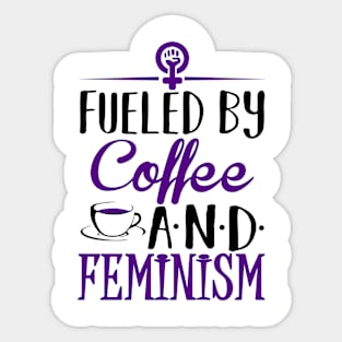 Fueled by Coffee and Feminism Sticker